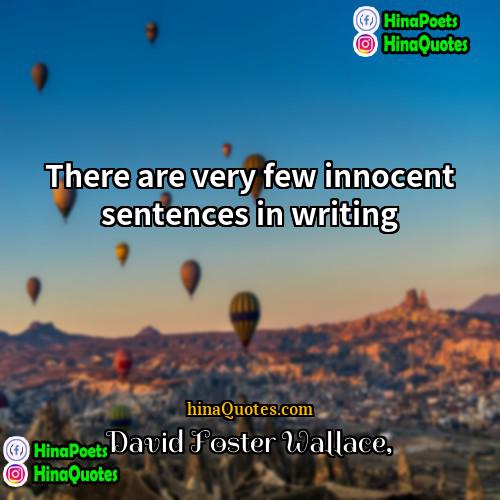 David Foster Wallace Quotes | There are very few innocent sentences in